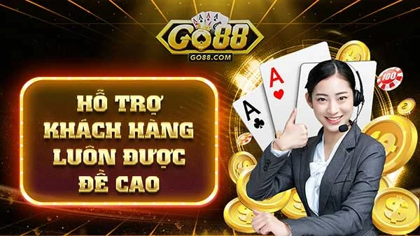 hỗ trợ khách hàng luôn được Go88 đề cao